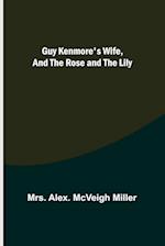 Guy Kenmore's Wife, and The Rose and the Lily 