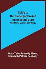 Guide to the Kindergarten and Intermediate Class; and Moral Culture of Infancy 