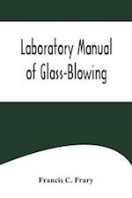 Laboratory Manual of Glass-Blowing 