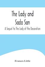 The Lady and Sada San; A Sequel to The Lady of the Decoration 