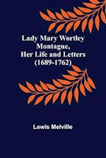 Lady Mary Wortley Montague, Her Life and Letters (1689-1762) 