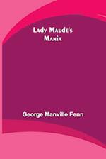 Lady Maude's Mania 