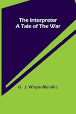 The Interpreter; A Tale of the War 