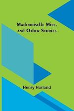 Mademoiselle Miss, and Other Stories 