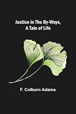 Justice in the By-Ways, a Tale of Life 