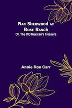 Nan Sherwood at Rose Ranch; Or, The Old Mexican's Treasure 
