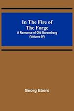 In The Fire Of The Forge; A Romance of Old Nuremberg (Volume IV) 