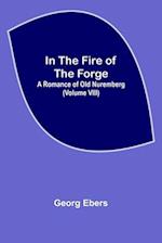 In The Fire Of The Forge; A Romance of Old Nuremberg (Volume VIII) 