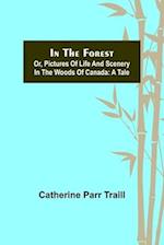 In the Forest; Or, Pictures of Life and Scenery in the Woods of Canada