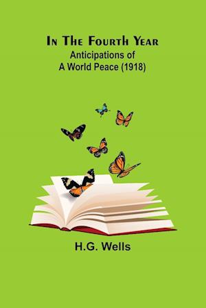 In The Fourth Year; Anticipations of a World Peace (1918)