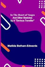 In the Heart of Vosges; And Other Sketches by a "Devious Traveller" 