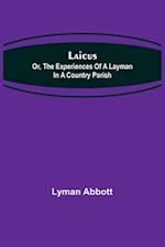 Laicus; Or, the Experiences of a Layman in a Country Parish 