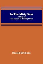 In the Misty Seas; A Story of the Sealers of Behring Strait 