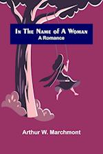 In the Name of a Woman; A Romance 