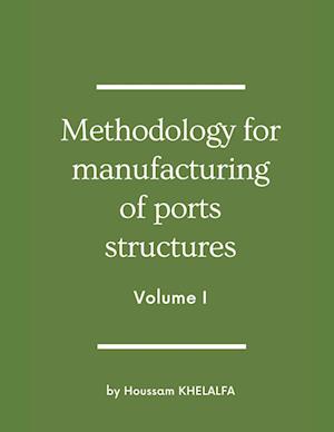 Methodology for manufacturing of ports structures (Volume I)
