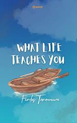 What life teaches you 