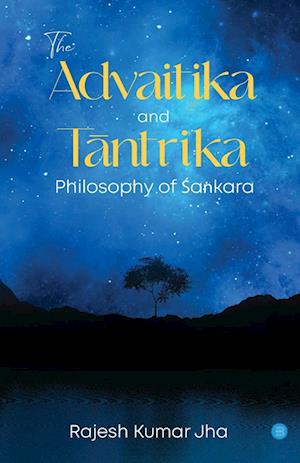 The Advaitika and T¿ntrika Philosophy of ¿a¿kara