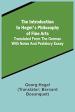 The Introduction to Hegel's Philosophy of Fine Arts; Translated from the German with Notes and Prefatory Essay 