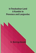 In Troubadour-Land A Ramble in Provence and Languedoc 