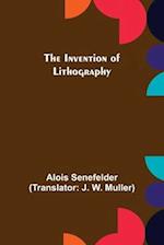 The Invention of Lithography 