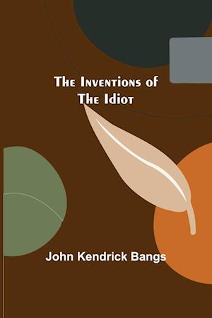 The Inventions of the Idiot