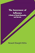 The Investment of Influence; A Study of Social Sympathy and Service 