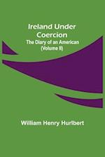 Ireland Under Coercion; The Diary of an American (Volume II) 