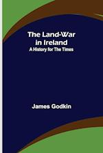 The Land-War in Ireland