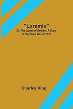 Laramie; Or, The Queen of Bedlam. A Story of the Sioux War of 1876 