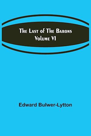 The Last of the Barons  Volume VI