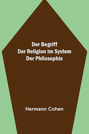 Der Begriff der Religion im System der Philosophie