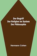 Der Begriff der Religion im System der Philosophie