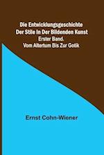 Die Entwicklungsgeschichte der Stile in der bildenden Kunst. Erster Band. Vom Altertum bis zur Gotik