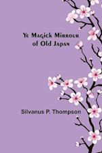 Ye Magick Mirrour of Old Japan 