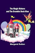 The Magic Makers and the Bramble Bush Man 