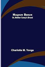 Magnum Bonum; Or, Mother Carey's Brood 