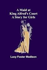 A Maid at King Alfred's Court