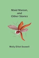 Maid Marian, and Other Stories 