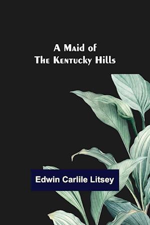 A Maid of the Kentucky Hills