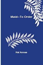 Maid-To Order 