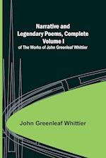Narrative and Legendary Poems, Complete ;; Volume I of The Works of John Greenleaf Whittier 