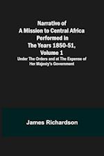 Narrative of a Mission to Central Africa Performed in the Years 1850-51, Volume 1 ; Under the Orders and at the Expense of Her Majesty's Government 