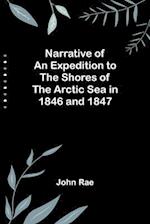 Narrative of an Expedition to the Shores of the Arctic Sea in 1846 and 1847 