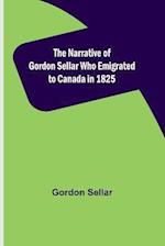 The Narrative of Gordon Sellar Who Emigrated to Canada in 1825 