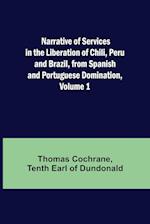 Narrative of Services in the Liberation of Chili, Peru and Brazil, from Spanish and Portuguese Domination, Volume 1 