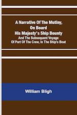 A Narrative Of The Mutiny, On Board His Majesty's Ship Bounty; And The Subsequent Voyage Of Part Of The Crew, In The Ship's Boat 