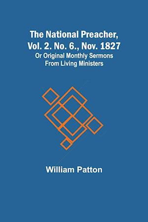 The National Preacher, Vol. 2. No. 6., Nov. 1827 ; Or Original Monthly Sermons from Living Ministers