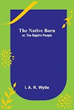 The Native Born; or, the Rajah's People 