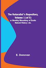 The Naturalist's Repository, Volume 1 (of 5) ; or Monthly Miscellany of Exotic Natural History