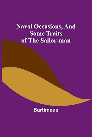 Naval Occasions, and Some Traits of the Sailor-man